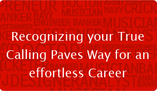 Recognizing your True Calling Paves Way for an effortless Career